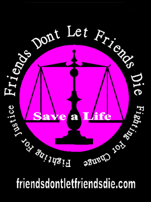 save a life friends dont let friends die fighting for change fighting for justice